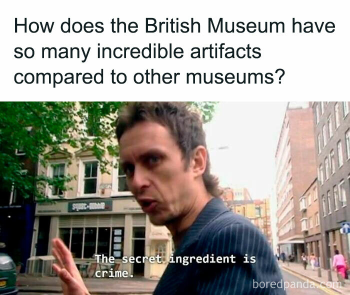 Man humorously suggests the British Museum's artifact success is due to crime, highlighting historical memes.