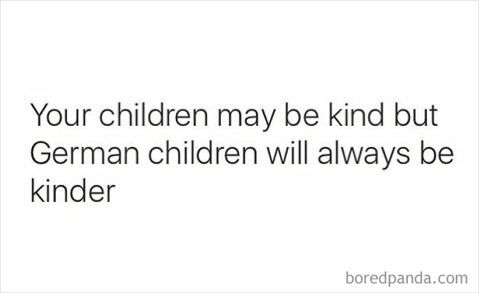 Text meme about history humor: "Your children may be kind but German children will always be kinder."