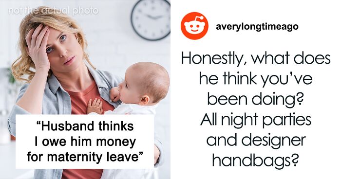 Husband Thinks Wife On Maternity Leave Owes Him Money: 