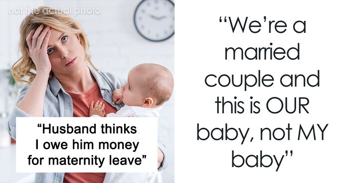 Husband Demands Wife Pay Up For Her Maternity Leave: 