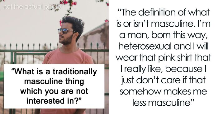 Men Call Out Traditionally Masculine Things They’re Not Interested In (30 Examples)