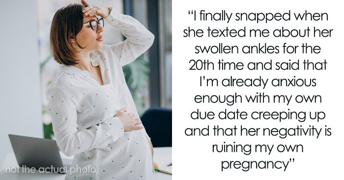 Woman Keeps Complaining She’s Having Way Worse Pregnancy Than Friend, She Finally Has Enough