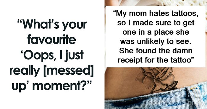 53 Stories Of People Unintentionally Messing Up And Regretting It Instantly