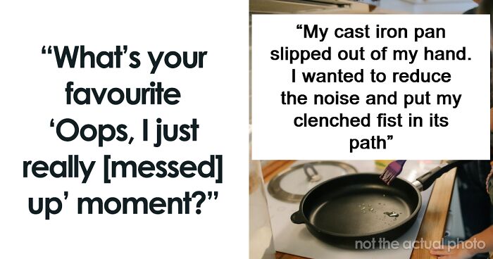 53 Things People Said Or Did That They Instantly Regretted Upon Realizing They Messed Up