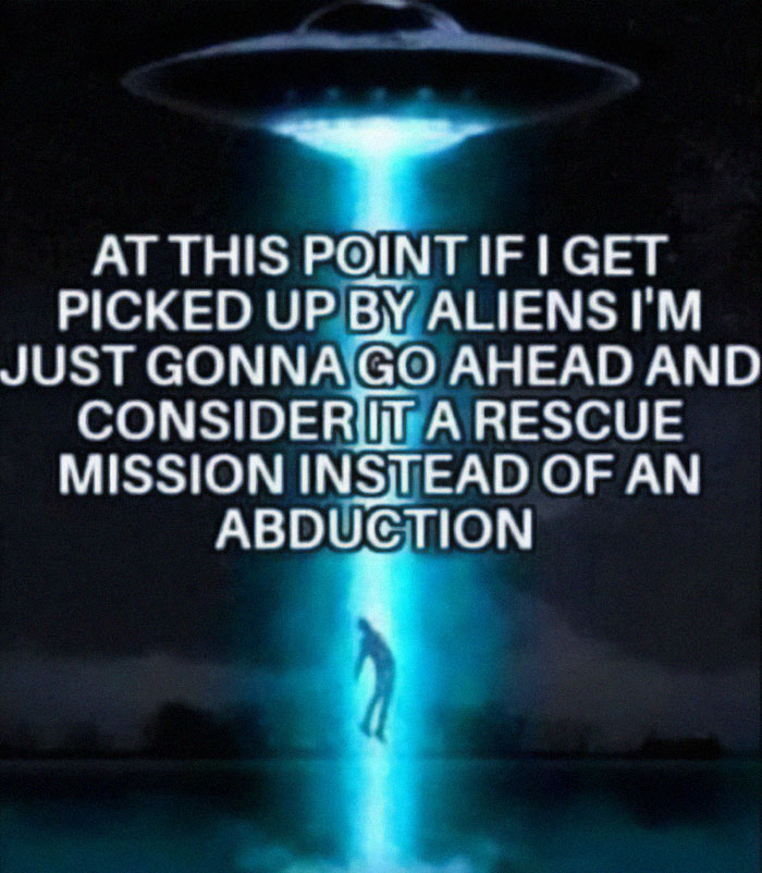 UFO abducting a person with humorous text about viewing it as a rescue, highlighting unhinged humor.