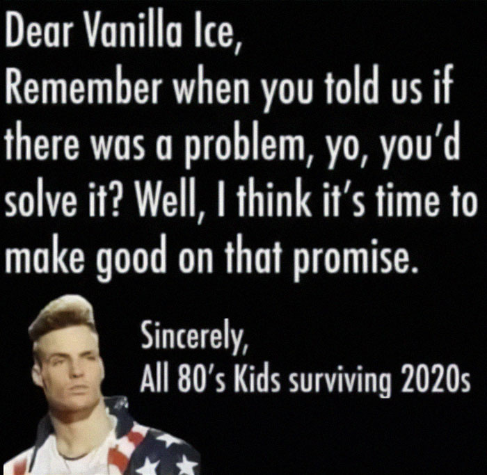 Humorous meme referencing Vanilla Ice promises with a nod to 80s kids.