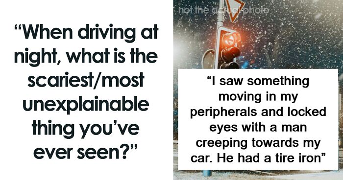 “I Nearly Wrecked”: People Who Had Scary Encounters When While Driving At Night Share Their Stories