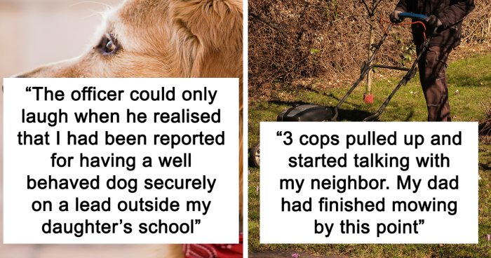 59 People Share The Most Ridiculous Reasons Why Someone Called The Cops On Them