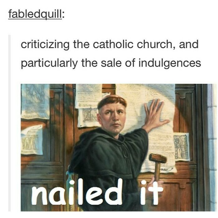 History meme with a monk nailing a document to a door, humorously captioned "nailed it."