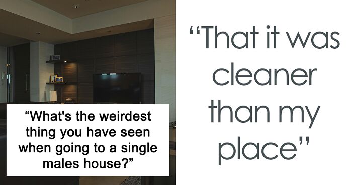  34 Of The Weirdest Things People Have Come Across In A Bachelor Pad