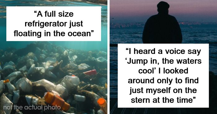 45 Times People Went To Sea And Met Their Worst Fears Manifested