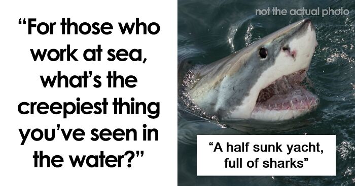 45 Creepy Maritime Stories Of Terror From People Who May Have Seen Too Much