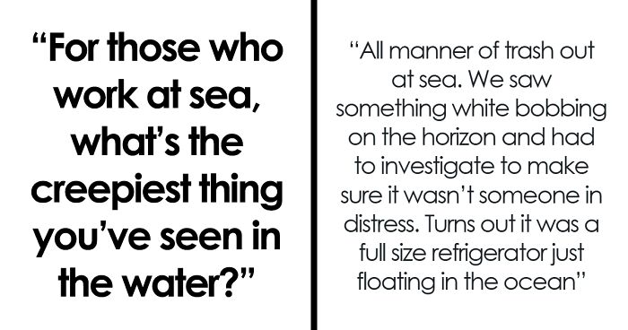 45 Unsettling And Strange Things Seen At Sea, As Shared In This Online Thread