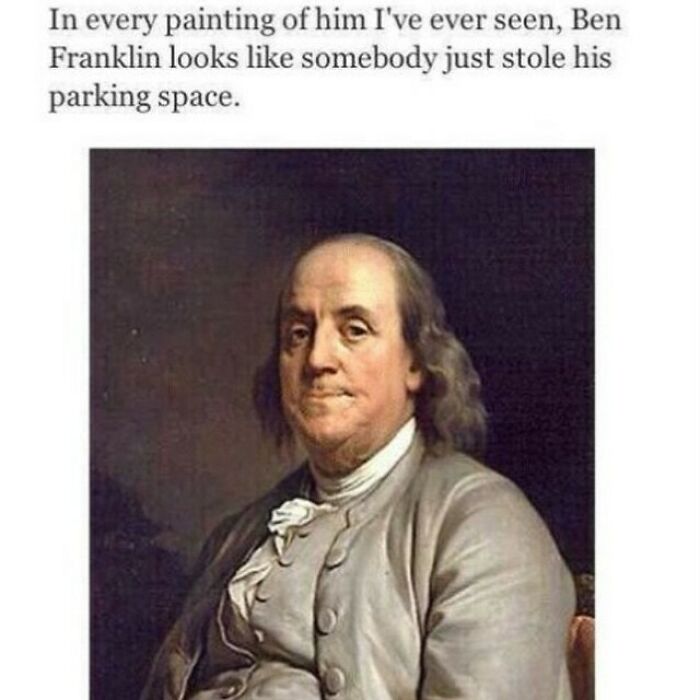 Funny history meme of Benjamin Franklin looking displeased, text about his expression resembling someone who lost a parking space.