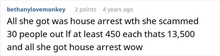 Comment expressing disbelief at scammer's light punishment of house arrest for scamming $13,500 from 30 people.