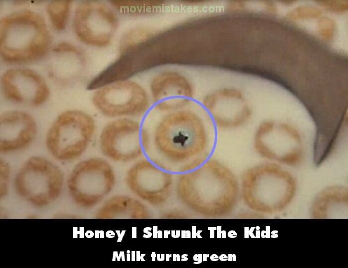 Cereal with a screw floating in milk; a noted funny movie mistake from "Honey I Shrunk The Kids."