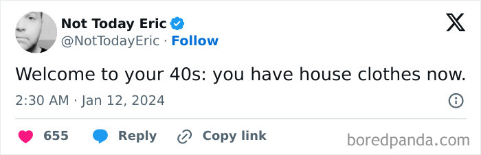 Tweet by Not Today Eric about life in your 40s, humorously noting the concept of "house clothes."