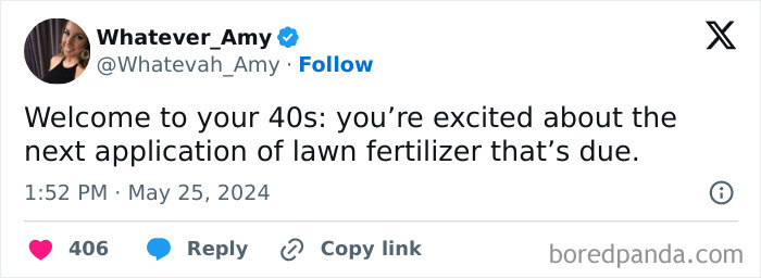 Tweet about being in your 40s: excitement over the next lawn fertilizer application.