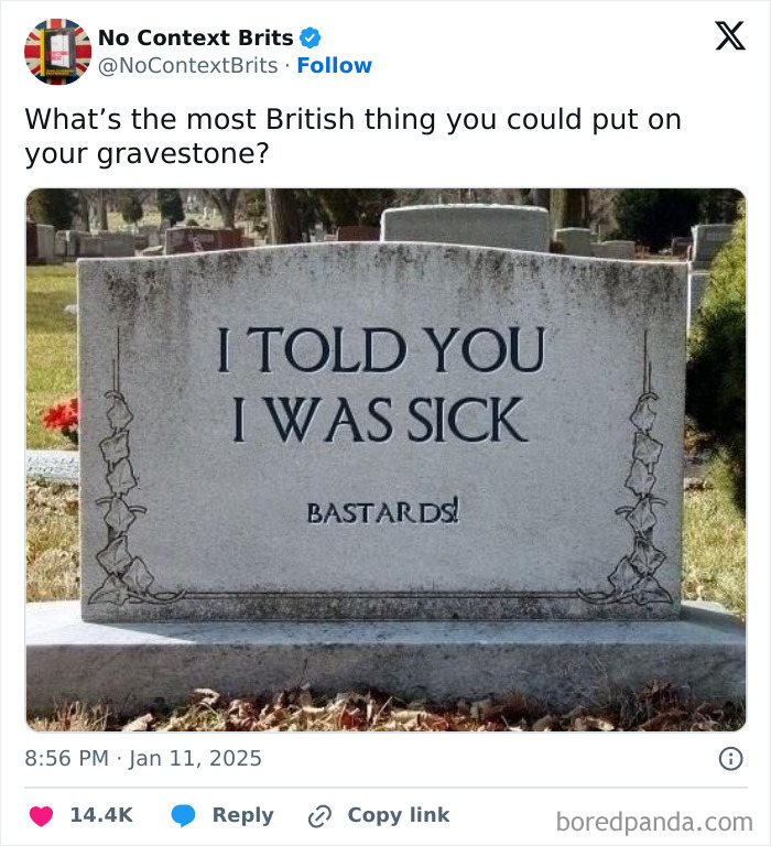 British humor displayed on a gravestone with the text "I told you I was sick. Bastards!"