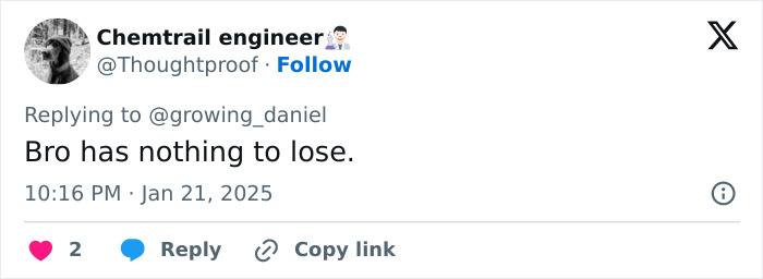 Tweet by Chemtrail engineer stating, "Bro has nothing to lose," in response to @growing_daniel.