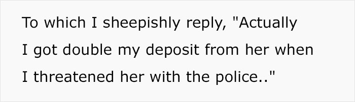 Text describing scammed guy getting double deposit back by threatening with police.