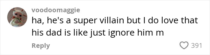 Comment about Elon Musk, humorously referring to him as a "super villain" and mentioning his dad's opinion.