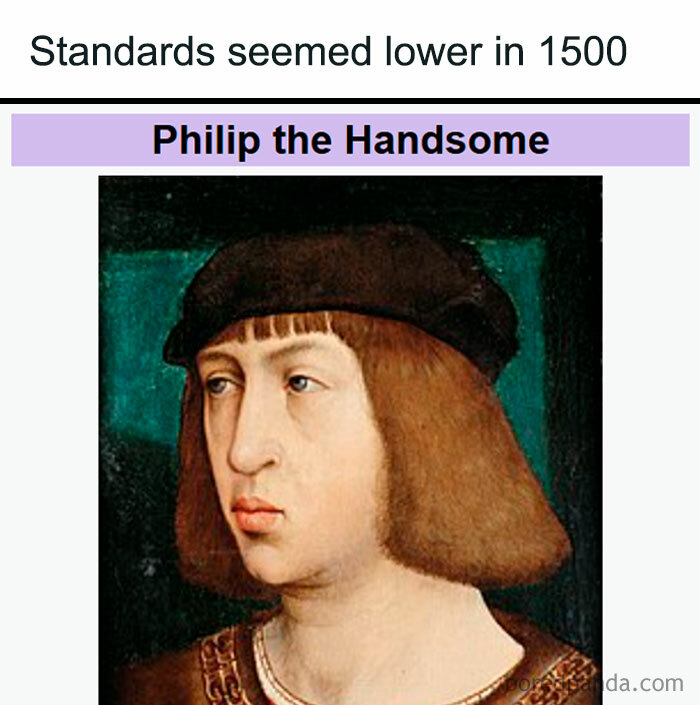 Historic meme depicting Philip the Handsome with text humorously questioning 1500s standards.