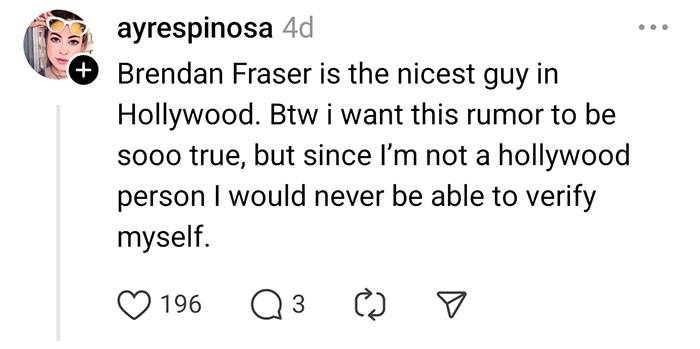 Comment about celebrity rumors on social media, mentioning Brendan Fraser as the nicest guy in Hollywood.