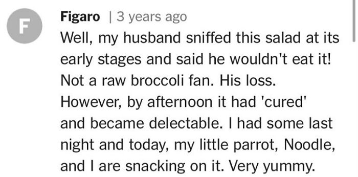 Comment about husband's dislike for salad, parrot enjoying it; related to unhinged cooking remarks.