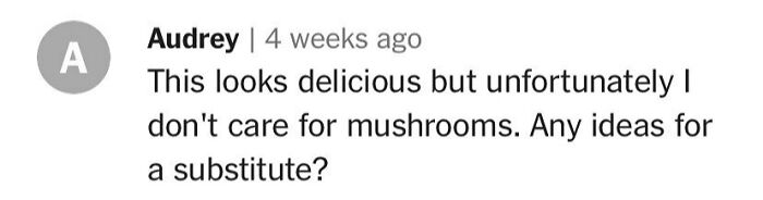 Comment about unhinged cooking suggests substituting mushrooms in recipe.