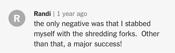 "Humorous cooking comment about stabbing fingers with shredding forks, highlighting a recipe success."