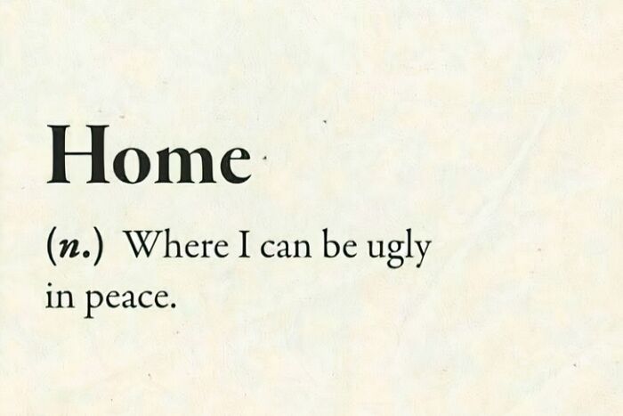 Hilarious linguistic meme defining "Home" as a place to be ugly in peace.