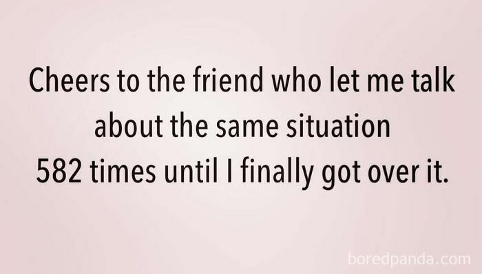 Humorous quote about a friend patiently listening 582 times, reflecting mom behavior and friendship.