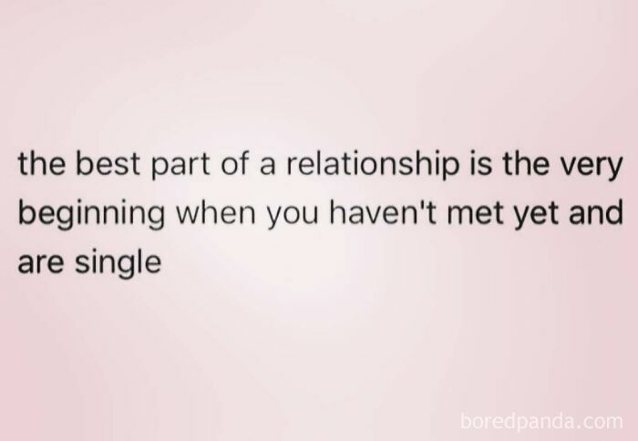 Text meme humorously commenting on dating, stating the best part of a relationship is before meeting and while still single.