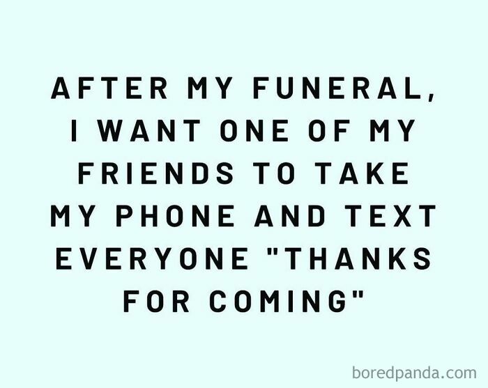 Text humor from moms: "After my funeral, I want a friend to text everyone 'Thanks for coming'."