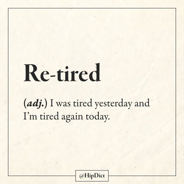 Linguistic meme illustrating the word "Re-tired" with a humorous definition.