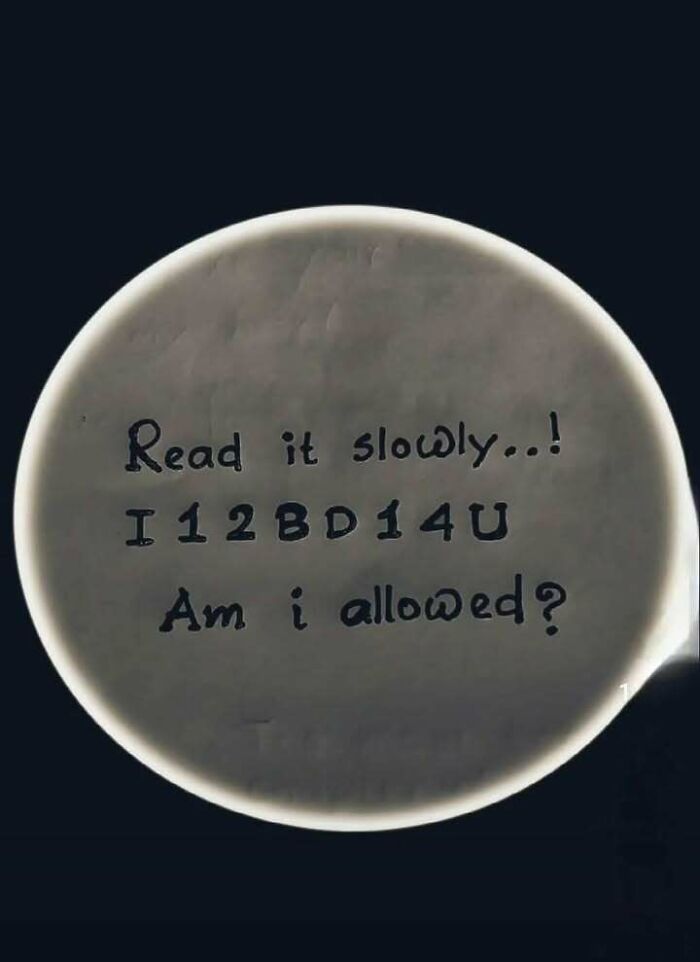 A circular object with text: "Read it slowly..! I12BD14U Am i allowed?" featuring linguistic humor.