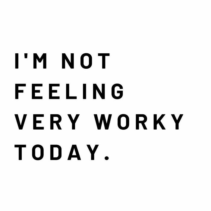 Text saying "I'm not feeling very worky today," reflecting humorous mom sentiment.