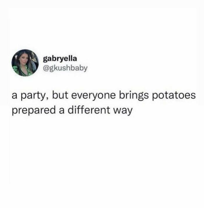 Funny food meme about a party where everyone brings potatoes prepared differently.