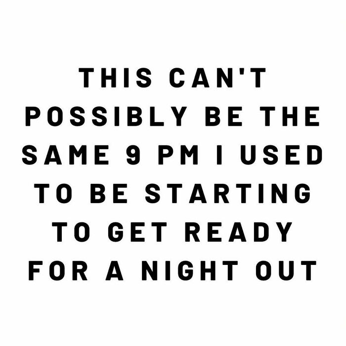 Text joke about moms adjusting to early nights: "This can't possibly be the same 9 PM I used to start getting ready for a night out."