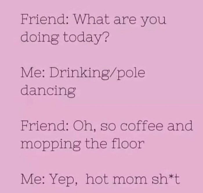 Text exchange with humorous mom behavior about pole dancing and coffee.