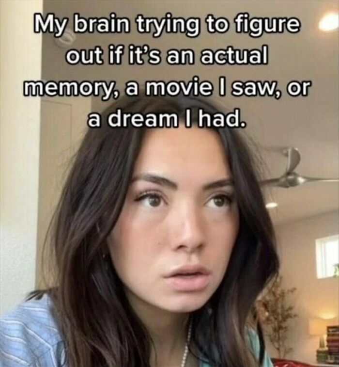 Woman with confused expression, humorous meme text about memory, movie, or dream dilemma.