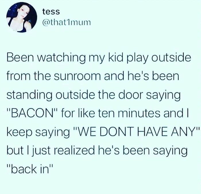 Funny mom tweet about a kid wanting to come inside, with a humorous misunderstanding over the word "bacon."