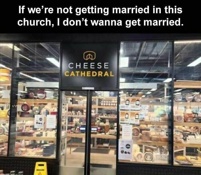 Cheese Cathedral shop with text above: "If we’re not getting married in this church, I don’t wanna get married." Tailored humor for women.