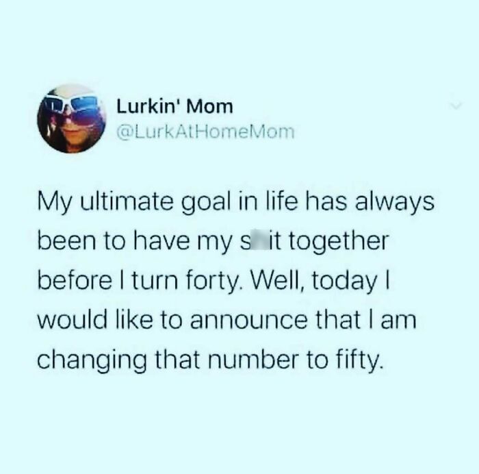 Text post from Lurkin' Mom about changing the goal of having it together from forty to fifty, humor about moms and women.