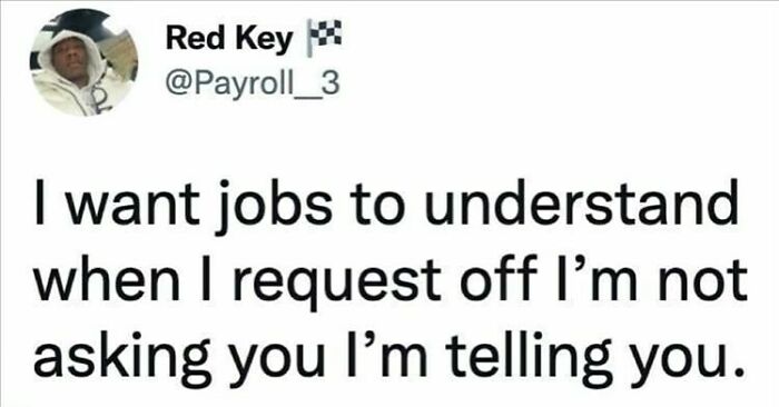 Meme text humor for women, stating: “I want jobs to understand when I request off I’m not asking you I’m telling you.”