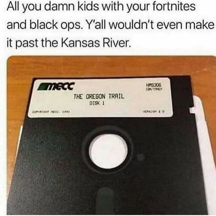 Nostalgic meme featuring an Oregon Trail floppy disk with a humorous caption about modern games.