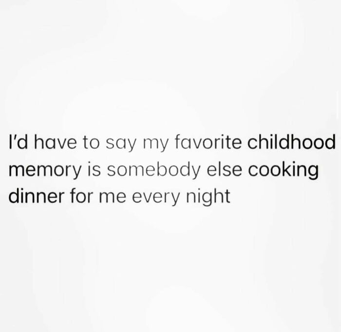 Text humor about moms: "My favorite childhood memory is someone else cooking dinner for me every night."