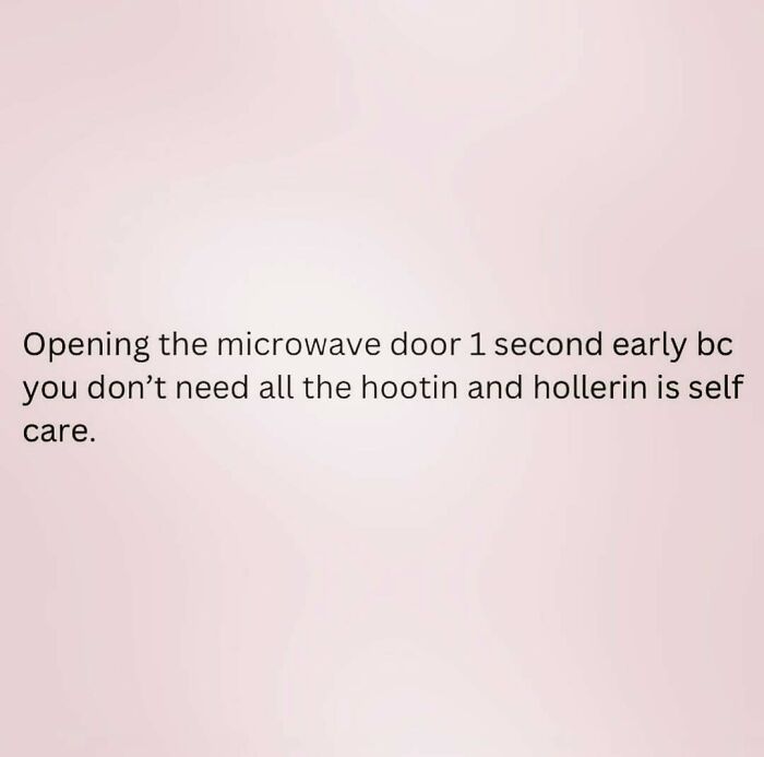 Text on a light pink background about opening the microwave early as a form of self-care. Moms behaving badly humor.