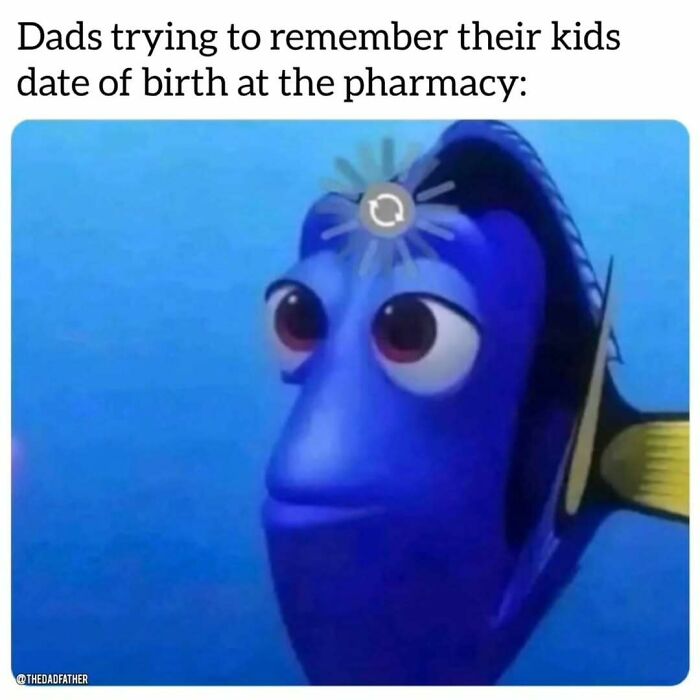 Dory from Finding Nemo depicts the funny struggles of a dad trying to remember important details.